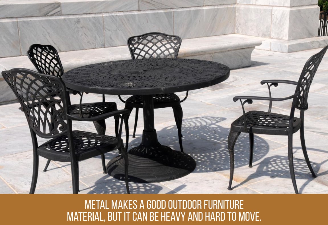 outdoor furniture made from metal is heavy