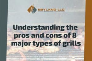 Understanding the Pros & Cons of 8 Major Types of Grills 2