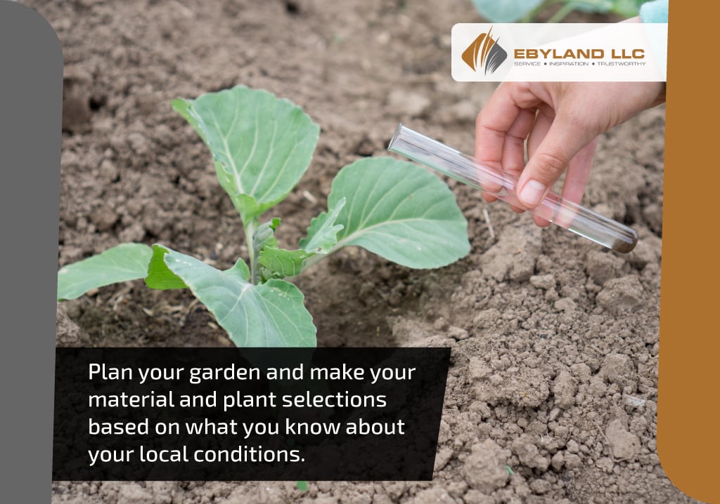 plan your garden and select your plants based on local conditions